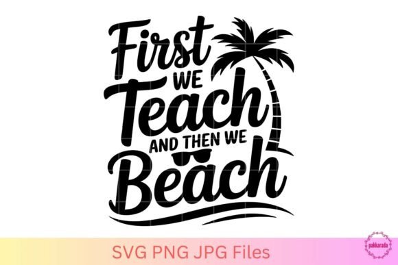 First We Teach then We Beach Teacher SVG