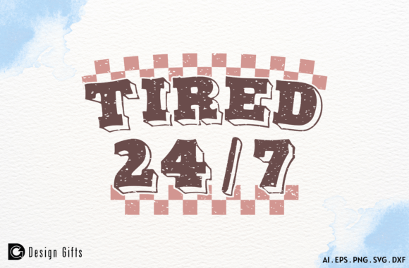 Mother’s Day Funny Quote Tired 24 7